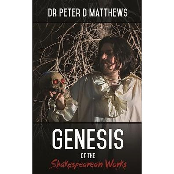 Genesis of the Shakespearean Works / Volume Bd.1, Peter D Matthews