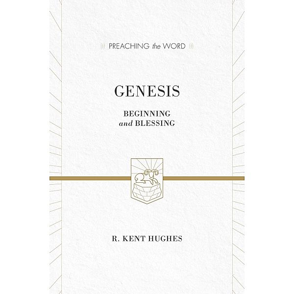 Genesis / Preaching the Word, R. Kent Hughes