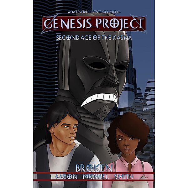 GENESIS PROJECT: Second Age of the Kasna: Broken, Aaron Michael Smith