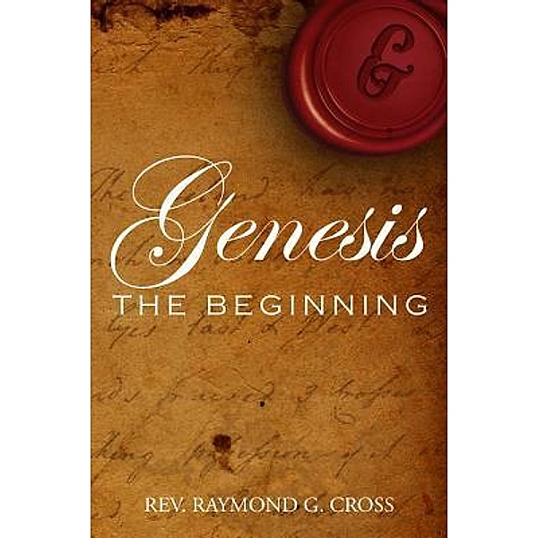 Genesis - The Beginning / Book-Art Press Solutions LLC, Rev. Raymond G. Cross