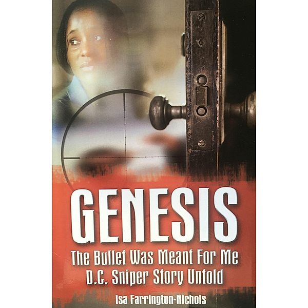 GENESIS THE BULLET WAS MEANT FOR ME D.C. SNIPER STORY UNTOLD, Isa Farrington Nichols