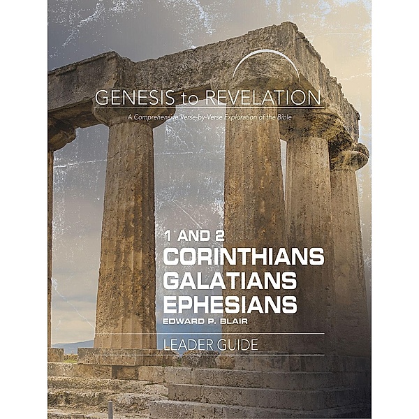 Genesis to Revelation: 1-2 Corinthians, Galatians, Ephesians Leader Guide / Genesis to Revelation series, Edward P. Blair