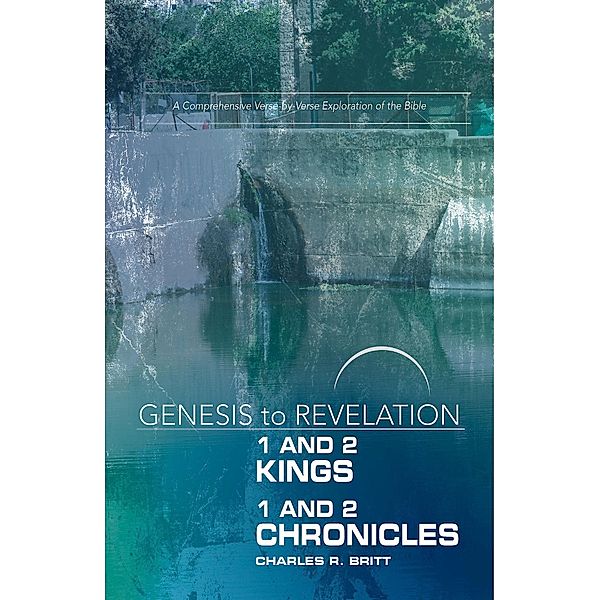 Genesis to Revelation: 1 and 2 Kings, 1 and 2 Chronicles Participant Book / Genesis to Revelation series, Charles R. Britt