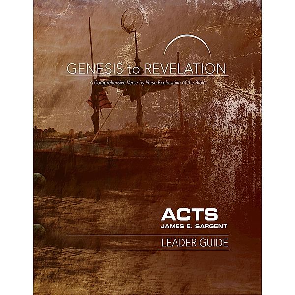 Genesis to Revelation: Acts Leader Guide / Genesis to Revelation series, James E. Sargent