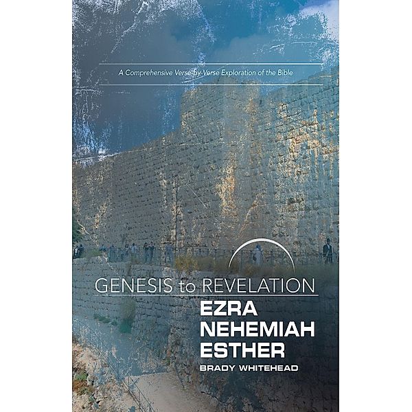 Genesis to Revelation: Ezra, Nehemiah, Esther Participant Book / Genesis to Revelation series, Brady Whitehead