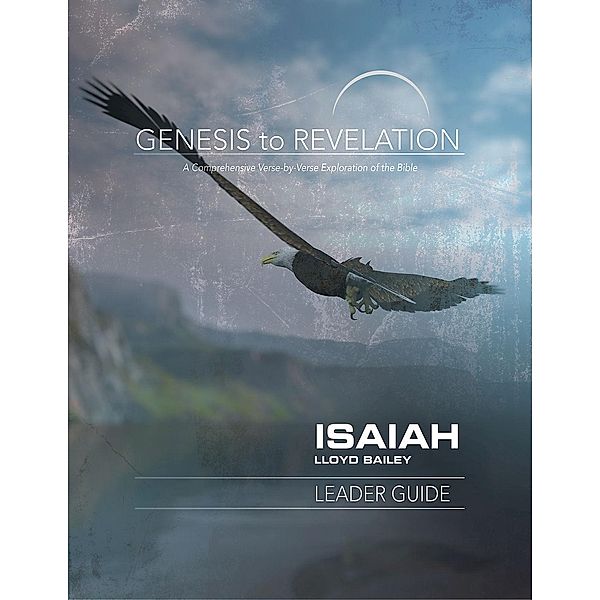 Genesis to Revelation: Isaiah Leader Guide / Genesis to Revelation series, Lloyd Bailey