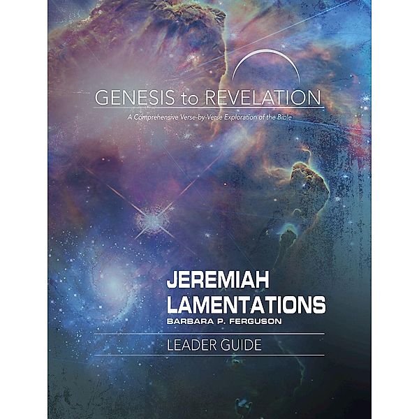 Genesis to Revelation: Jeremiah, Lamentations Leader Guide / Genesis to Revelation series, Barbara P. Ferguson