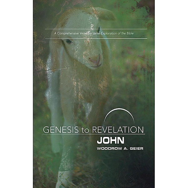 Genesis to Revelation: John Participant Book / Genesis to Revelation series, Woodrow A. Geier
