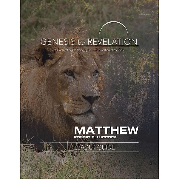 Genesis to Revelation: Matthew Leader Guide / Genesis to Revelation series, Robert E. Luccock