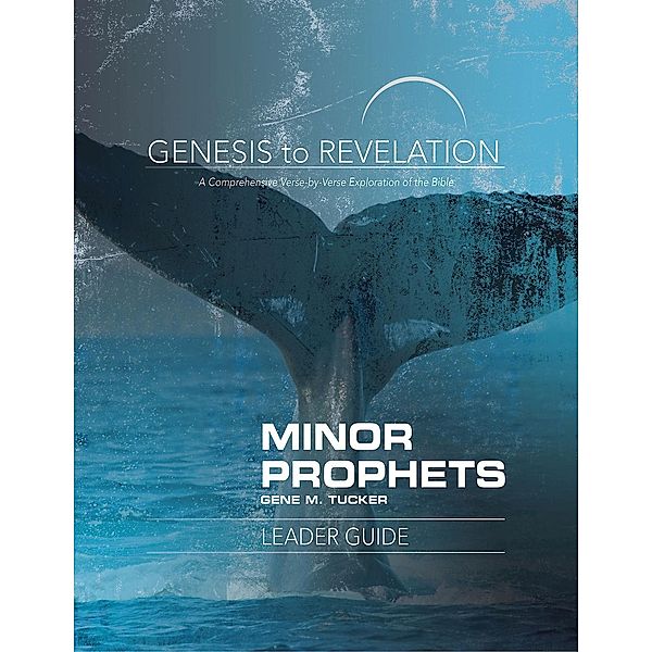 Genesis to Revelation Minor Prophets Leader Guide / Genesis to Revelation series, Gene M. Tucker