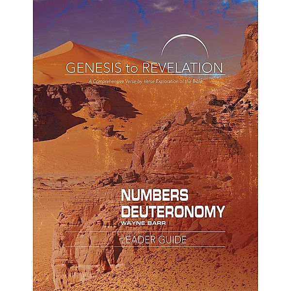 Genesis to Revelation: Numbers, Deuteronomy Leader Guide, Wayne Barr