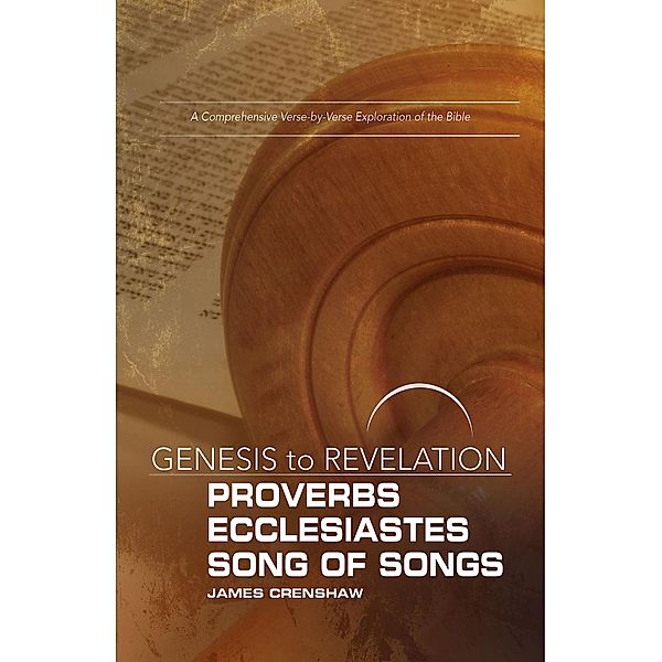 Genesis to Revelation: Proverbs, Ecclesiastes, Song of Songs Participant Book, James Crenshaw