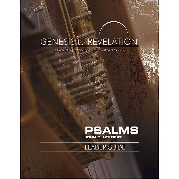 Genesis to Revelation: Psalms Leader Guide / Genesis to Revelation series, John C. Holbert