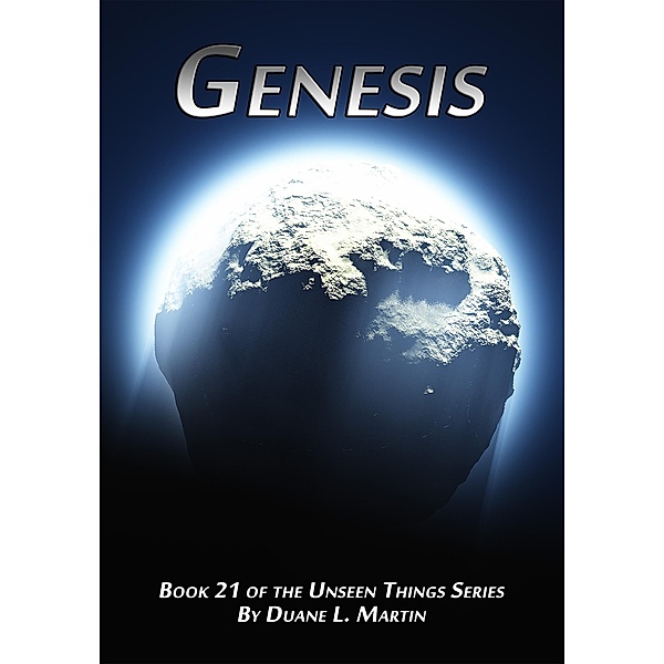 Genesis (Unseen Things, #21) / Unseen Things, Duane L. Martin