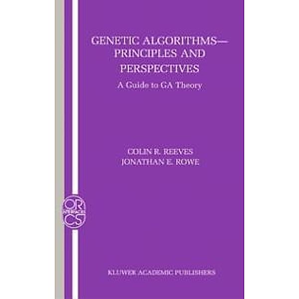 Genetic Algorithms: Principles and Perspectives / Operations Research/Computer Science Interfaces Series Bd.20, Colin R. Reeves, Jonathan E. Rowe
