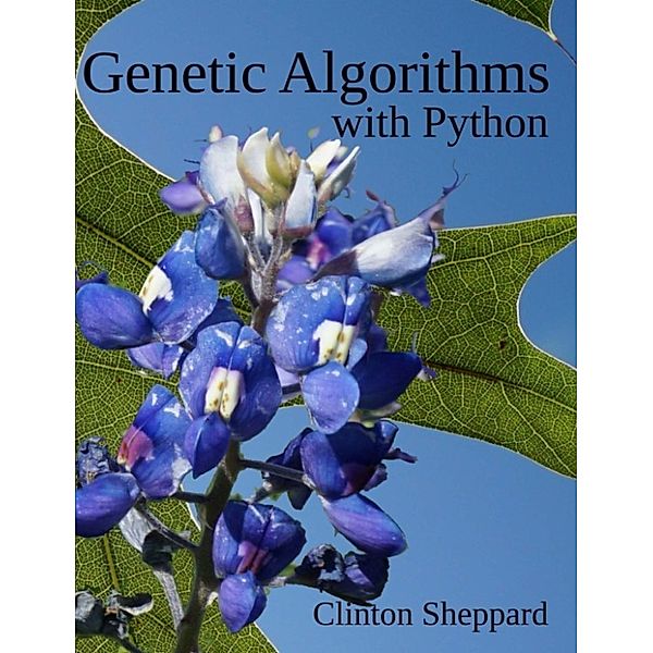 Genetic Algorithms with Python, Clinton Sheppard