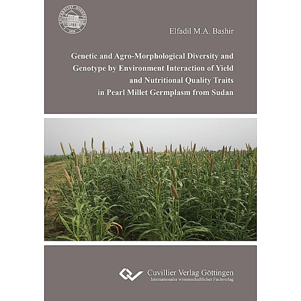 Genetic and Agro-Morphological Diversity and Genotype by Environment Interaction of Yield and Nutritional Quality Traits in Pearl Millet Germplasm from Sudan, Elfadil M A Bashir