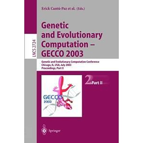 Genetic and Evolutionary Computation - GECCO 2003 / Lecture Notes in Computer Science Bd.2724
