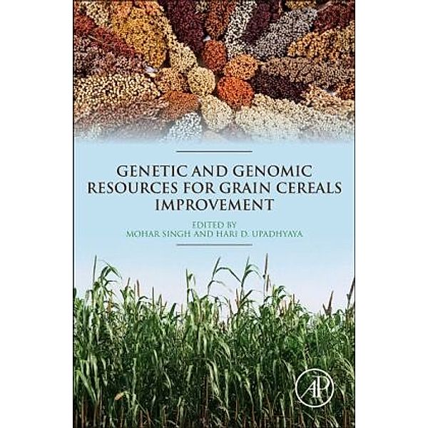 Genetic and Genomic Resources for Grain Cereals Improvement, Mohar Singh, Hari D. Upadhyaya