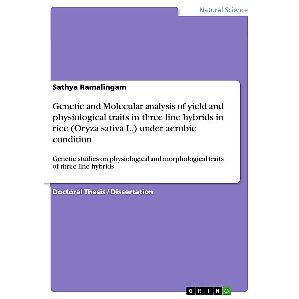 Genetic and Molecular analysis of yield and physiological traits in three line hybrids in rice (Oryza sativa L.) under aerobic condition, Sathya Ramalingam