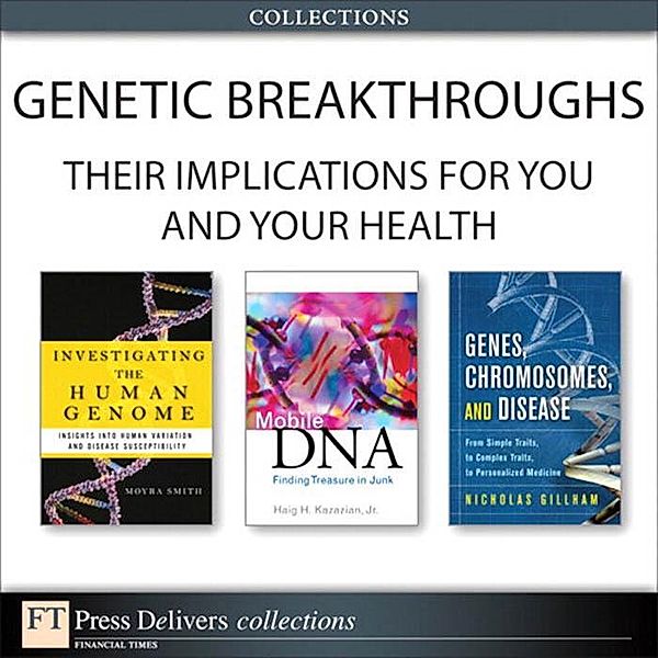 Genetic Breakthroughs-- Their Implications for You and Your Health (Collection), Haig H. Kazazian, Moyra Smith, Nicholas Wright Gillham