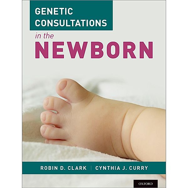 Genetic Consultations in the Newborn, Robin D. Clark, Cynthia J. Curry