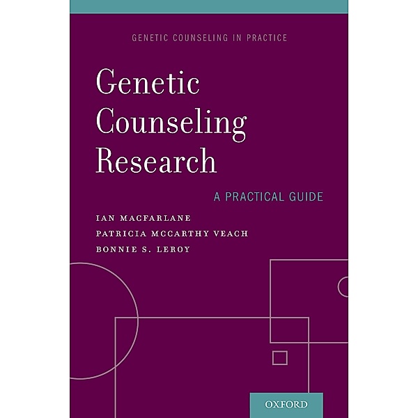 Genetic Counseling Research: A Practical Guide, Ian MacFarlane, Patricia McCarthy Veach, Bonnie Leroy