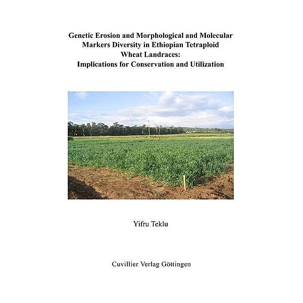 Genetic Erosion and Morphological and Molecular Markers Diversity of Ethiopian Tetraploid Wheat Landraces: Implications for Conservation and Utilization