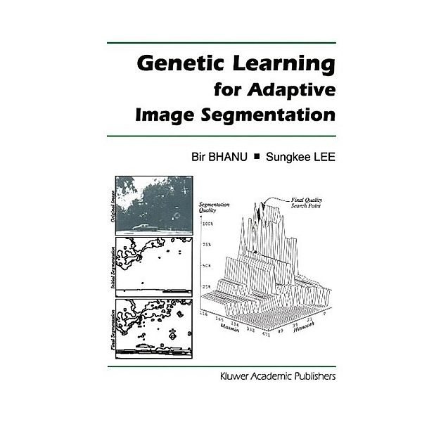 Genetic Learning for Adaptive Image Segmentation / The Springer International Series in Engineering and Computer Science Bd.287, Bir Bhanu, Sungkee Lee