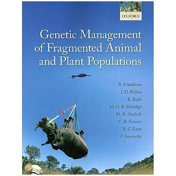 Genetic Management of Fragmented Animal and Plant Populations, Richard Frankham, Jonathan D. Ballou, Katherine Ralls, Mark Eldridge, Michele R. Dubash, Charles B. Fenster, La