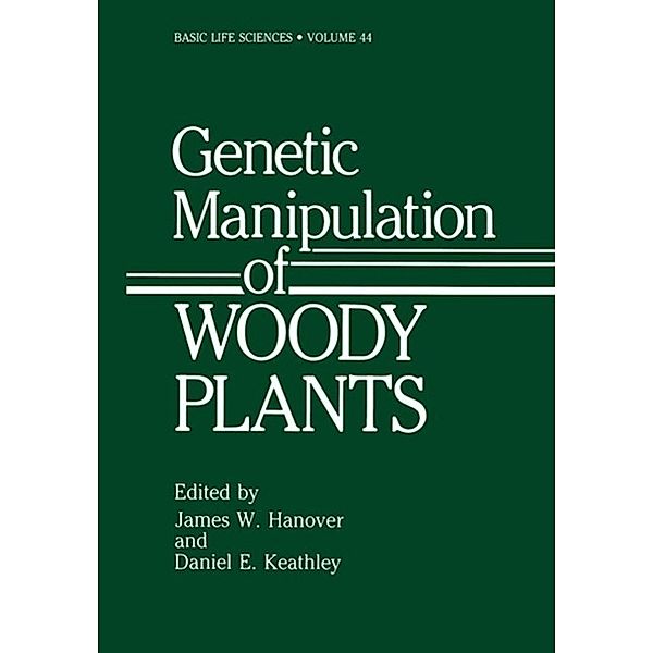 Genetic Manipulation of Woody Plants / Basic Life Sciences Bd.44, James W. Hanover, Daniel E. Keathley