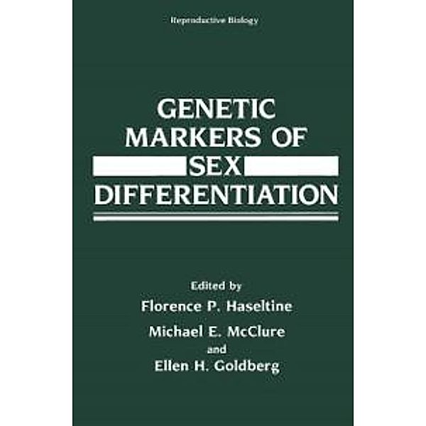 Genetic Markers of Sex Differentiation / Reproductive Biology, Florence P. Haseltine, Michael E. McClure, Ellen H. Goldberg