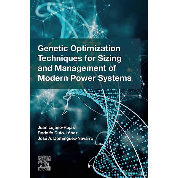 Genetic Optimization Techniques for Sizing and Management of Modern Power Systems, Juan Miguel Lujano Rojas, Rodolfo Dufo Lopez, Jose Antonio Dominguez Navarro