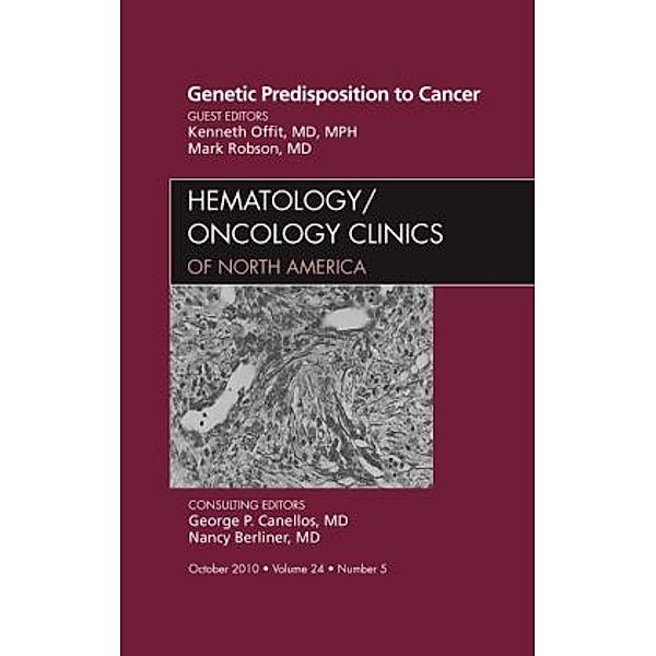 Genetic Predisposition to Cancer, An Issue of Hematology/Oncology Clinics of North America, Ken Offit, Mark Robson