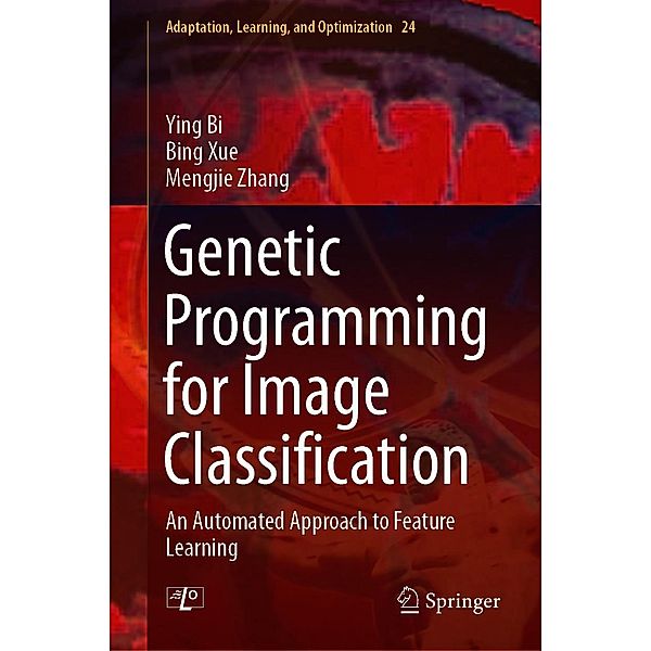 Genetic Programming for Image Classification / Adaptation, Learning, and Optimization Bd.24, Ying Bi, Bing Xue, Mengjie Zhang