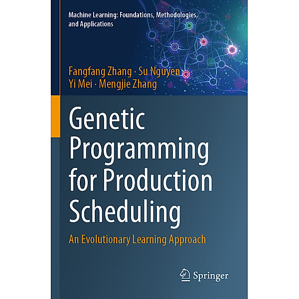 Genetic Programming for Production Scheduling, Fangfang Zhang, Su Nguyen, Yi Mei, Mengjie Zhang