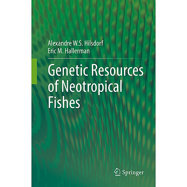 Genetic Resources of Neotropical Fishes, Alexandre W. S. Hilsdorf, Eric M. Hallerman