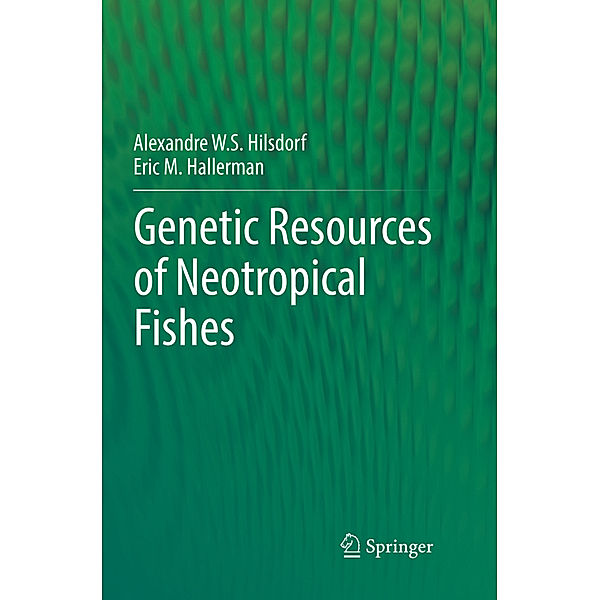 Genetic Resources of Neotropical Fishes, Alexandre W. S. Hilsdorf, Eric M. Hallerman