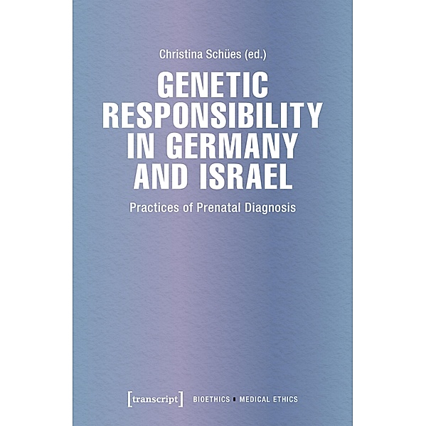 Genetic Responsibility in Germany and Israel / Bioethik / Medizinethik Bd.4
