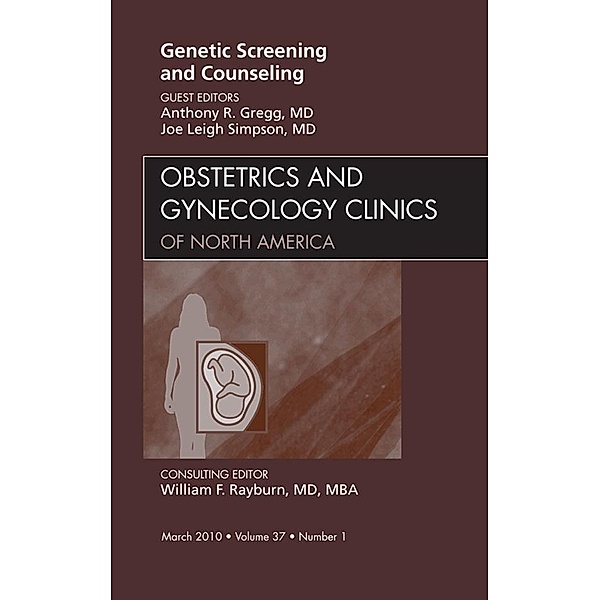 Genetic Screening and Counseling, An Issue of Obstetrics and Gynecology Clinics, Anthony R. Gregg, Joe Leigh Simpson