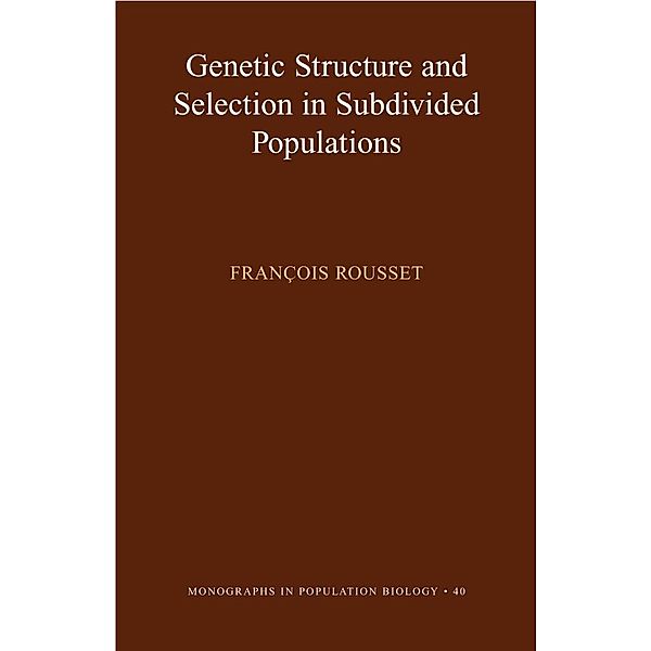 Genetic Structure and Selection in Subdivided Populations (MPB-40) / Monographs in Population Biology, Francois Rousset