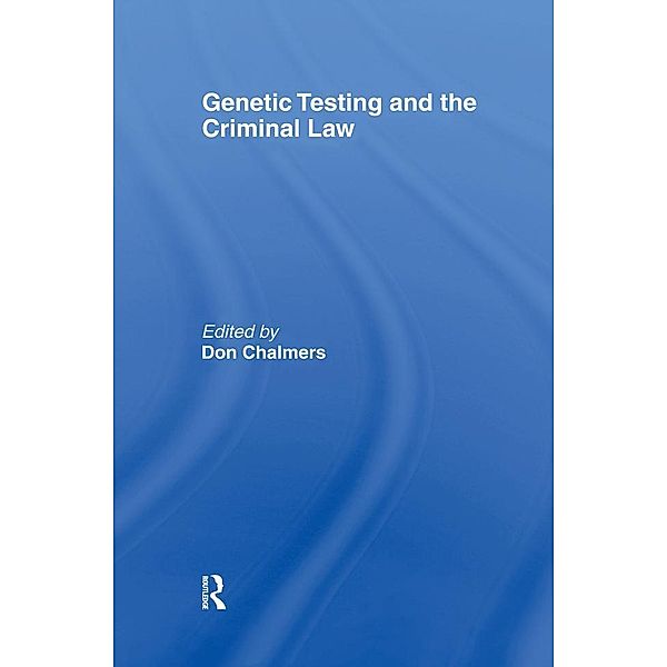 Genetic Testing and the Criminal Law, Don Chalmers