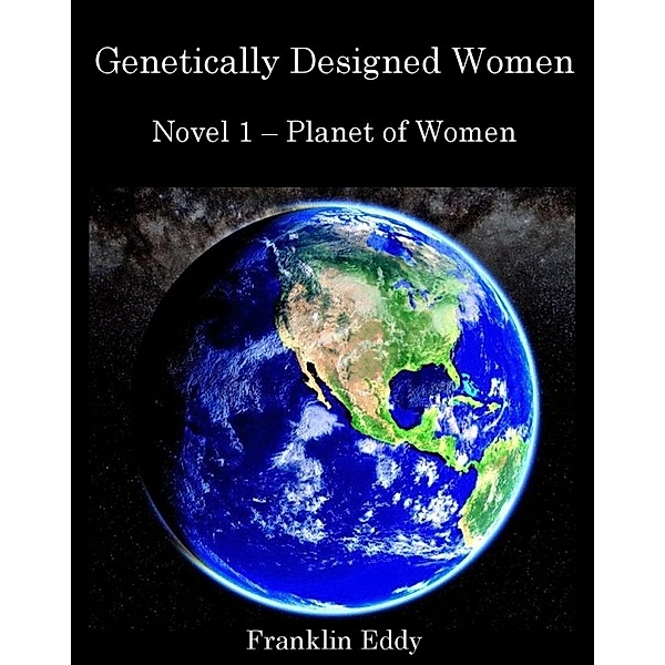 Genetically Designed Women (Planet of Women, #1) / Planet of Women, Franklin Eddy