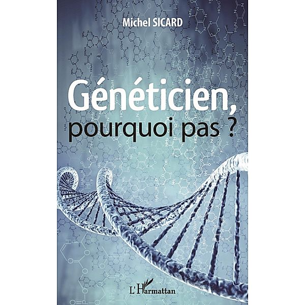 Geneticien, pourquoi pas ?, Sicard Michel Sicard