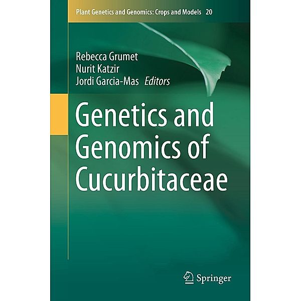 Genetics and Genomics of Cucurbitaceae / Plant Genetics and Genomics: Crops and Models Bd.20