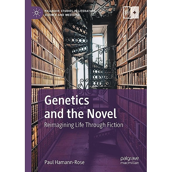 Genetics and the Novel / Palgrave Studies in Literature, Science and Medicine, Paul Hamann-Rose