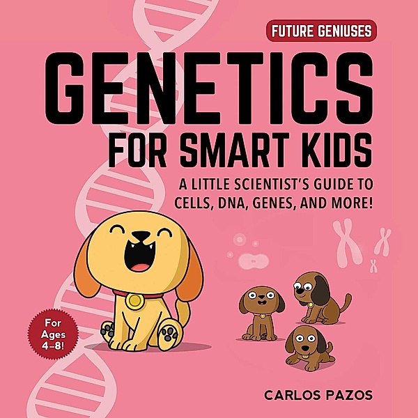 Genetics for Smart Kids / Future Geniuses Bd.3, Carlos Pazos