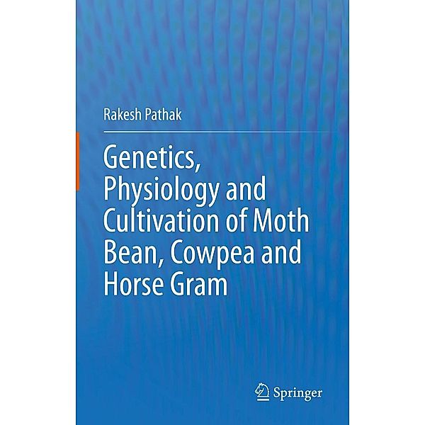 Genetics, Physiology and Cultivation of Moth Bean, Cowpea and Horse Gram, Rakesh Pathak