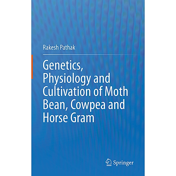 Genetics, Physiology and Cultivation of Moth Bean, Cowpea and Horse Gram, Rakesh Pathak