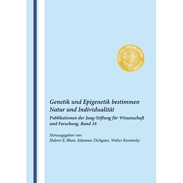 Genetik und Epigenetik bestimmen Natur und Individualität, Hubert E. Blum, Walter Kaminsky, Johannes Dichgans
